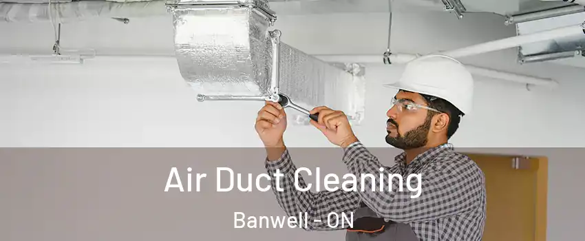  Air Duct Cleaning Banwell - ON