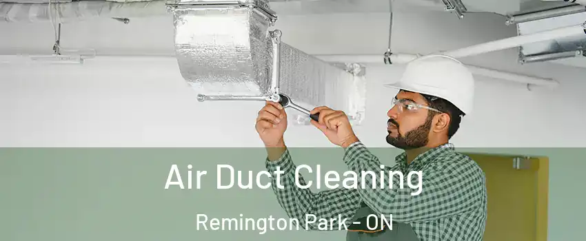  Air Duct Cleaning Remington Park - ON