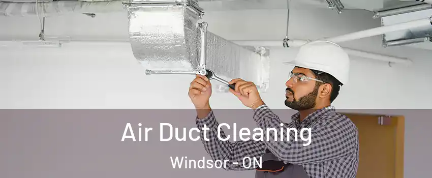  Air Duct Cleaning Windsor - ON