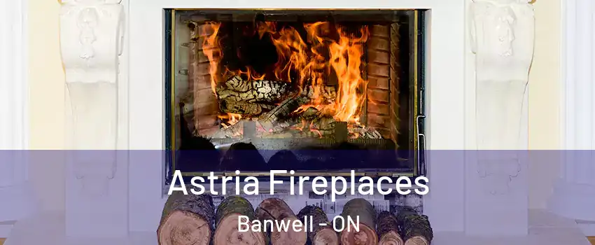 Astria Fireplaces Banwell - ON