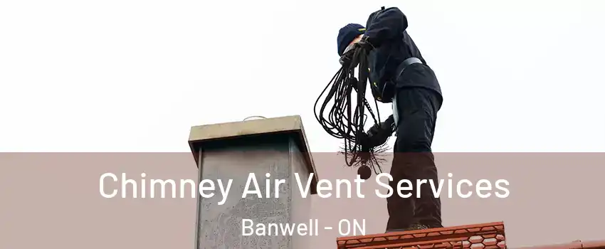 Chimney Air Vent Services Banwell - ON
