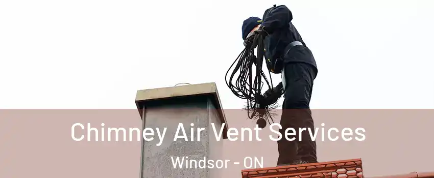  Chimney Air Vent Services Windsor - ON
