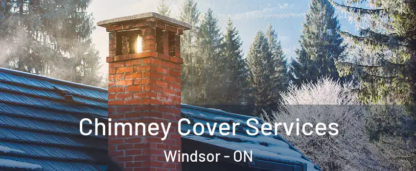  Chimney Cover Services Windsor - ON