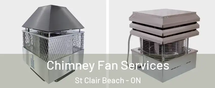 Chimney Fan Services St Clair Beach - ON