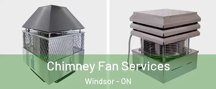  Chimney Fan Services Windsor - ON
