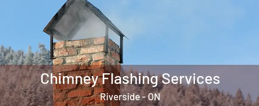  Chimney Flashing Services Riverside - ON