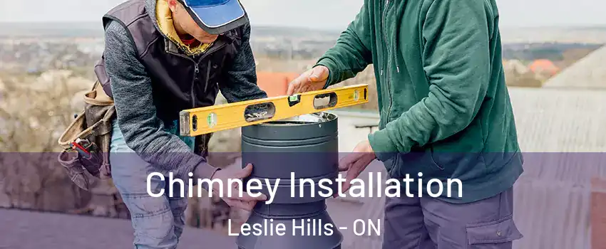 Chimney Installation Leslie Hills - ON