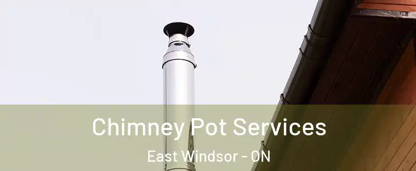  Chimney Pot Services East Windsor - ON
