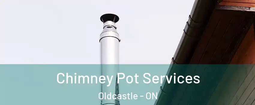 Chimney Pot Services Oldcastle - ON