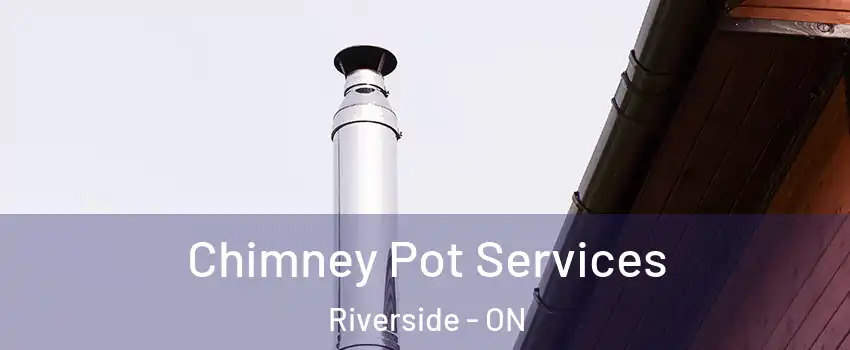  Chimney Pot Services Riverside - ON