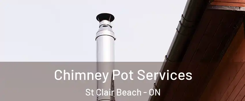 Chimney Pot Services St Clair Beach - ON