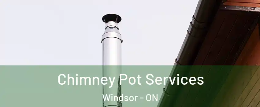 Chimney Pot Services Windsor - ON