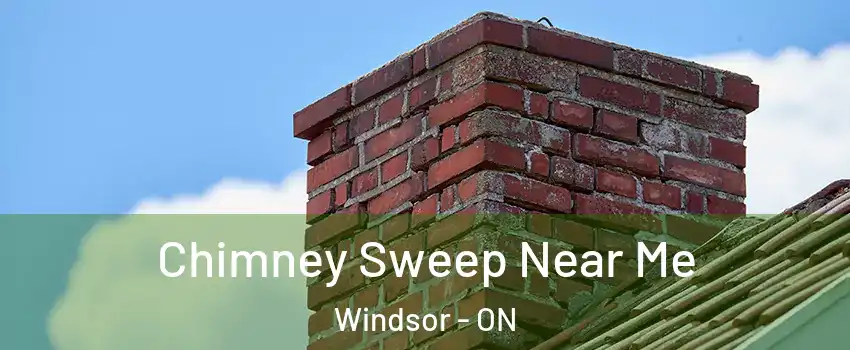 Chimney Sweep Near Me Windsor - ON