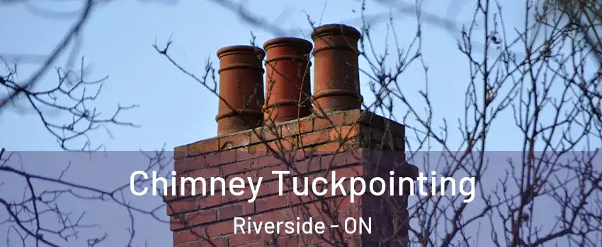  Chimney Tuckpointing Riverside - ON