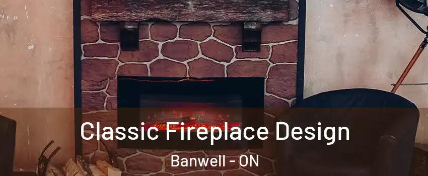  Classic Fireplace Design Banwell - ON