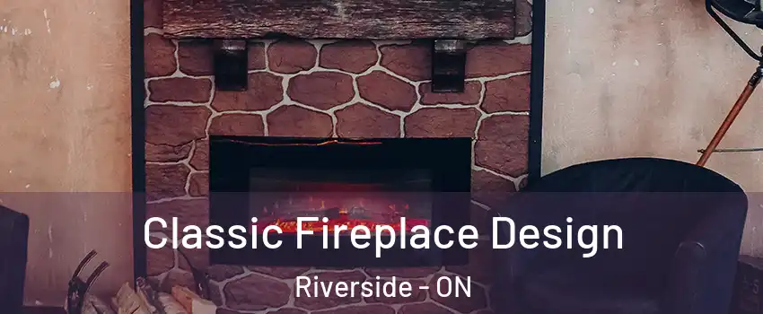  Classic Fireplace Design Riverside - ON