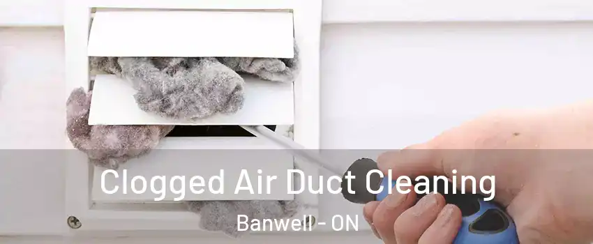 Clogged Air Duct Cleaning Banwell - ON