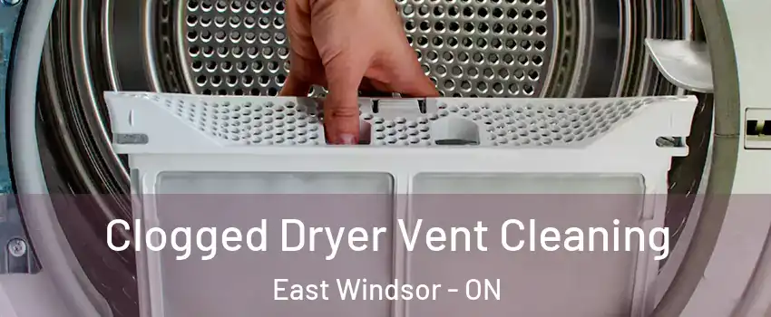  Clogged Dryer Vent Cleaning East Windsor - ON