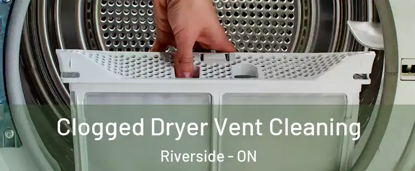  Clogged Dryer Vent Cleaning Riverside - ON