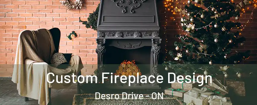  Custom Fireplace Design Desro Drive - ON