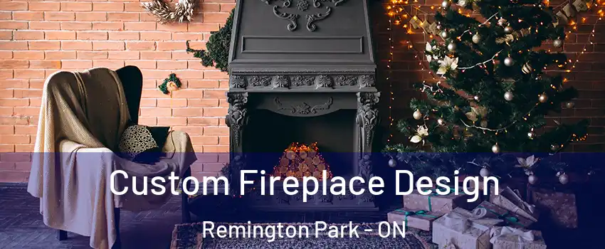  Custom Fireplace Design Remington Park - ON