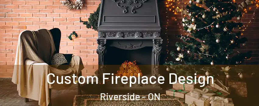  Custom Fireplace Design Riverside - ON