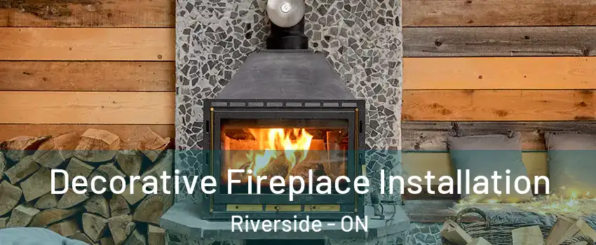  Decorative Fireplace Installation Riverside - ON