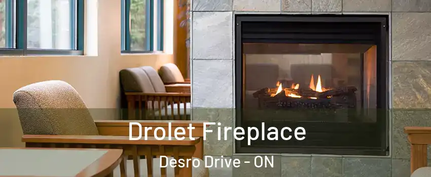  Drolet Fireplace Desro Drive - ON
