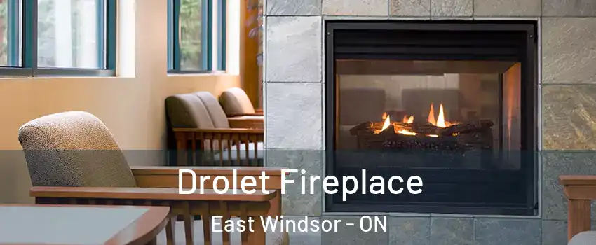  Drolet Fireplace East Windsor - ON