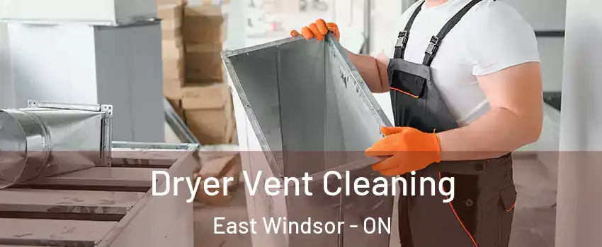  Dryer Vent Cleaning East Windsor - ON