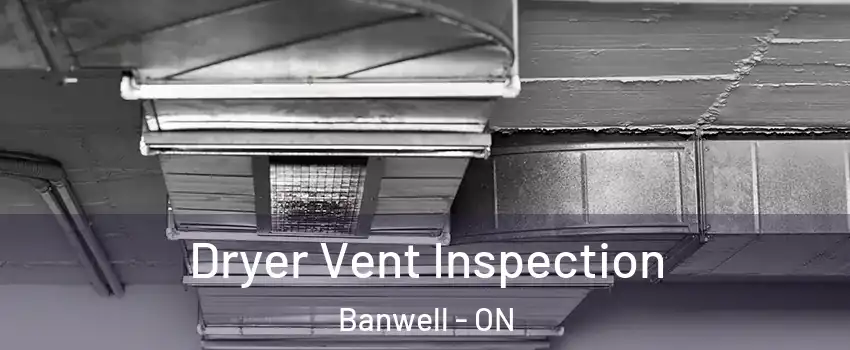  Dryer Vent Inspection Banwell - ON