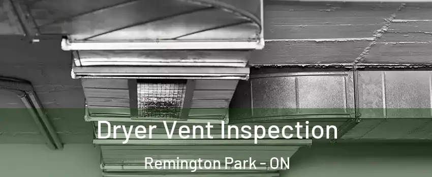 Dryer Vent Inspection Remington Park - ON