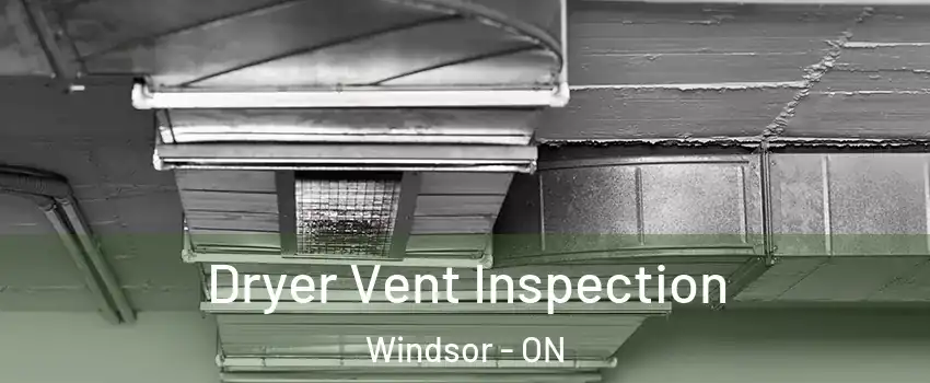  Dryer Vent Inspection Windsor - ON