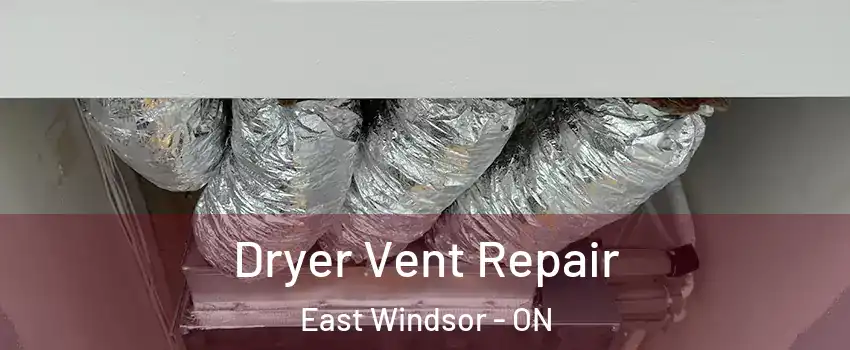 Dryer Vent Repair East Windsor - ON