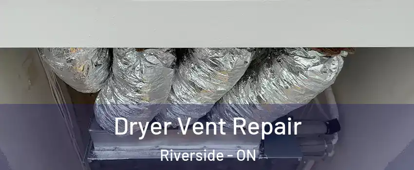 Dryer Vent Repair Riverside - ON