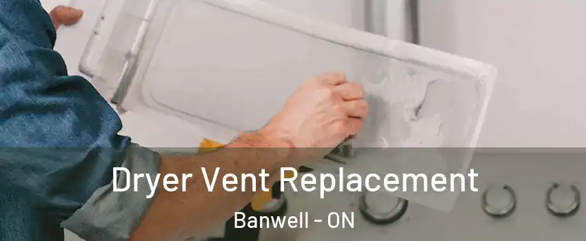  Dryer Vent Replacement Banwell - ON