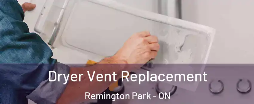 Dryer Vent Replacement Remington Park - ON