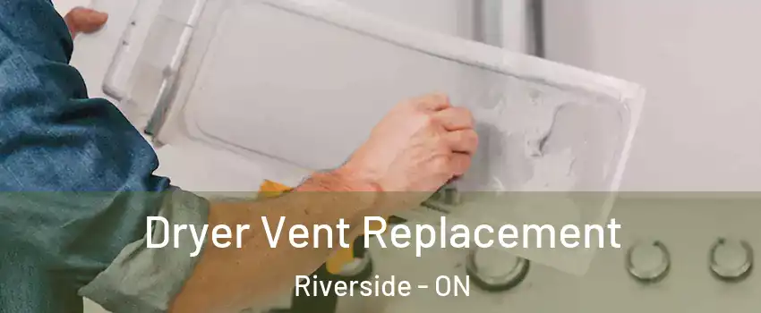  Dryer Vent Replacement Riverside - ON