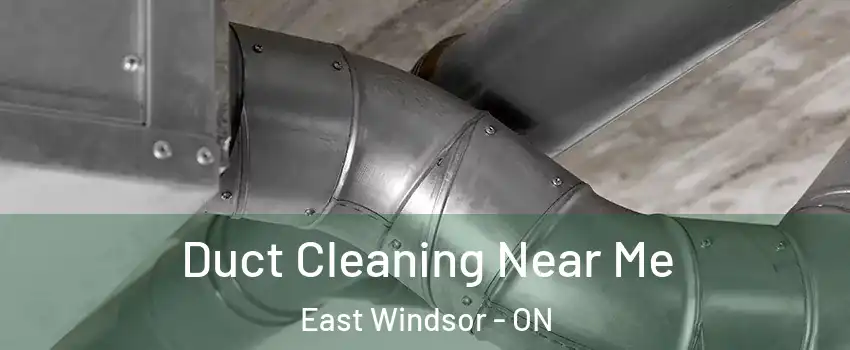 Duct Cleaning Near Me East Windsor - ON