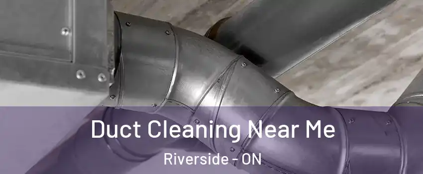  Duct Cleaning Near Me Riverside - ON