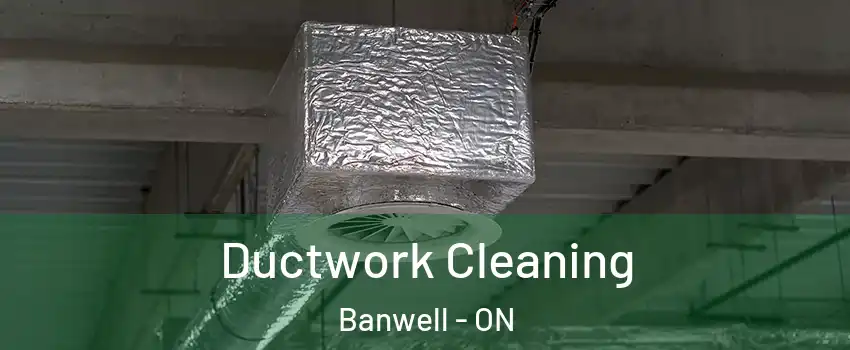  Ductwork Cleaning Banwell - ON