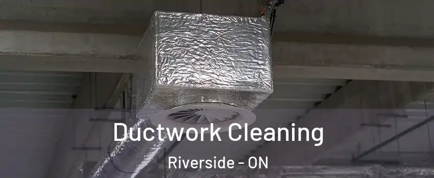  Ductwork Cleaning Riverside - ON