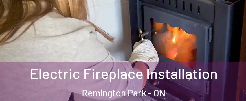  Electric Fireplace Installation Remington Park - ON