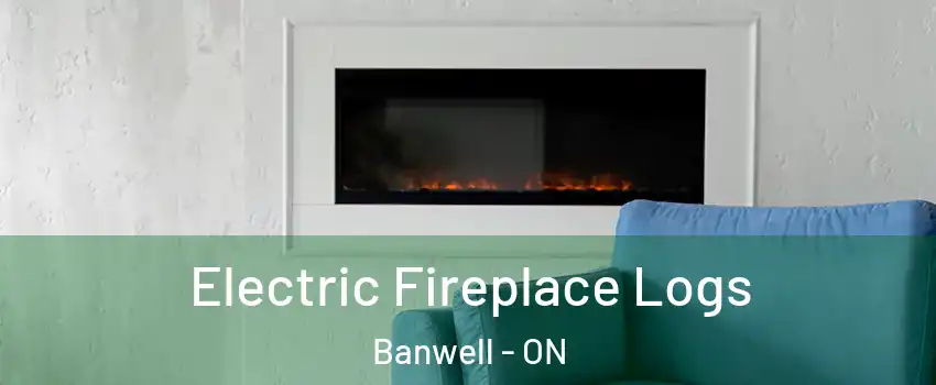  Electric Fireplace Logs Banwell - ON