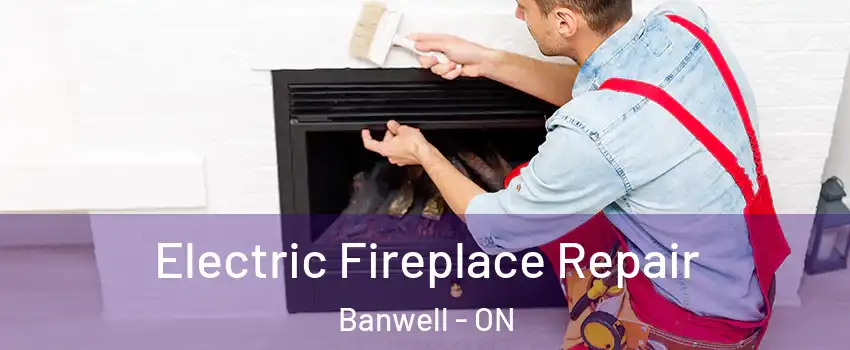  Electric Fireplace Repair Banwell - ON
