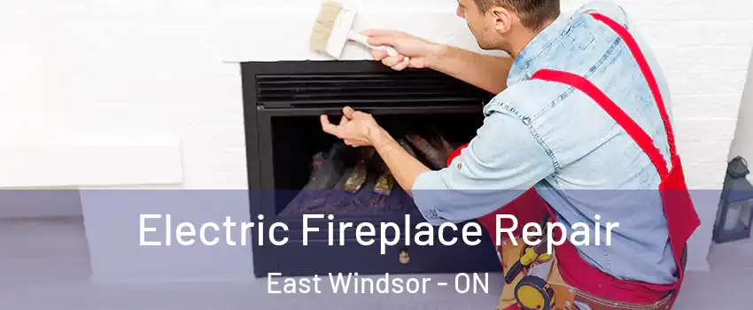  Electric Fireplace Repair East Windsor - ON