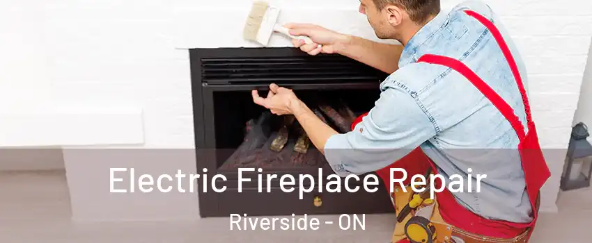  Electric Fireplace Repair Riverside - ON