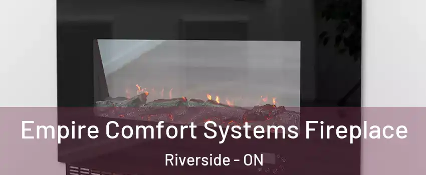  Empire Comfort Systems Fireplace Riverside - ON