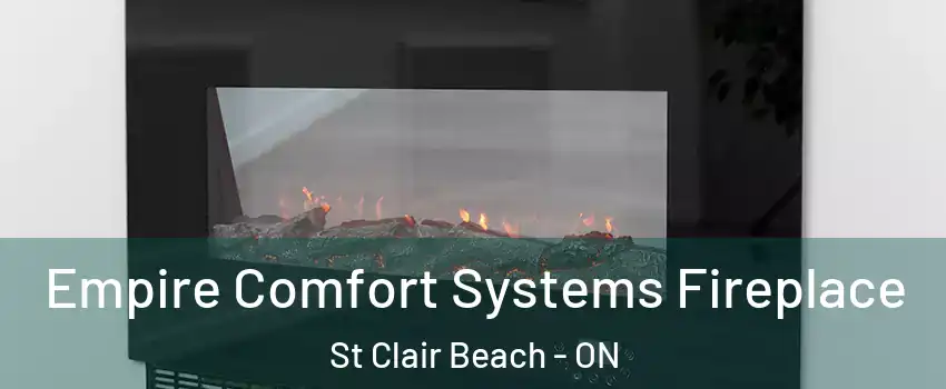 Empire Comfort Systems Fireplace St Clair Beach - ON