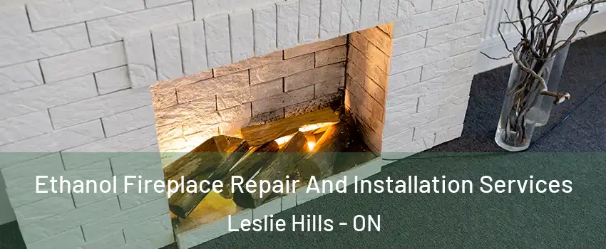  Ethanol Fireplace Repair And Installation Services Leslie Hills - ON